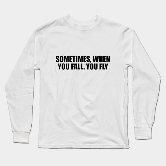 sometimes, when you fall, you fly Long Sleeve T-Shirt by D1FF3R3NT